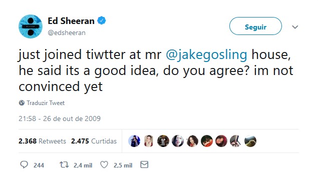 Ed Sheeran – 26 de outubro de 2009: "acabei de criar uma conta no tiwtter na casa de @jakegosling, ele disse que é uma boa ideia, vocês concordam? ainda não estou convencido" - Crédito: Reprodução Twitter/33Giga/ND
