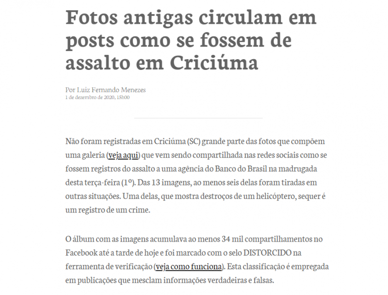 A checagem completa pode ser acessada no site <a href="<a href="https://www.aosfatos.org/noticias/fotos-antigas-circulam-em-posts-como-se-fossem-de-assalto-em-criciuma/">https://www.aosfatos.org/noticias/fotos-antigas-circulam-em-posts-como-se-fossem-de-assalto-em-criciuma/</a>">Aos Fatos</a>.