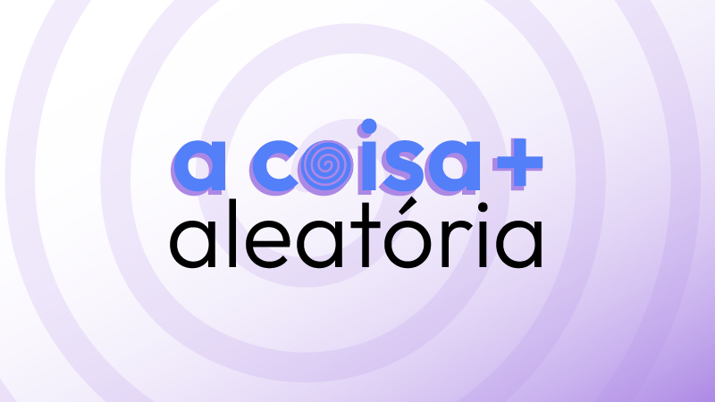 Podcast – A coisa mais aleatória 