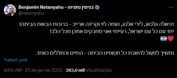 "Daniela Gilboa, Liri Elbag, Naama Levy e Karina Ariev – bem-vindas ao lar! Juntamente com todo o povo de Israel, minha esposa e eu abraçamos você de todo o coração! Continuaremos a trabalhar para devolver todos os nossos abduzidos a casa – tanto os vivos como os espaços"