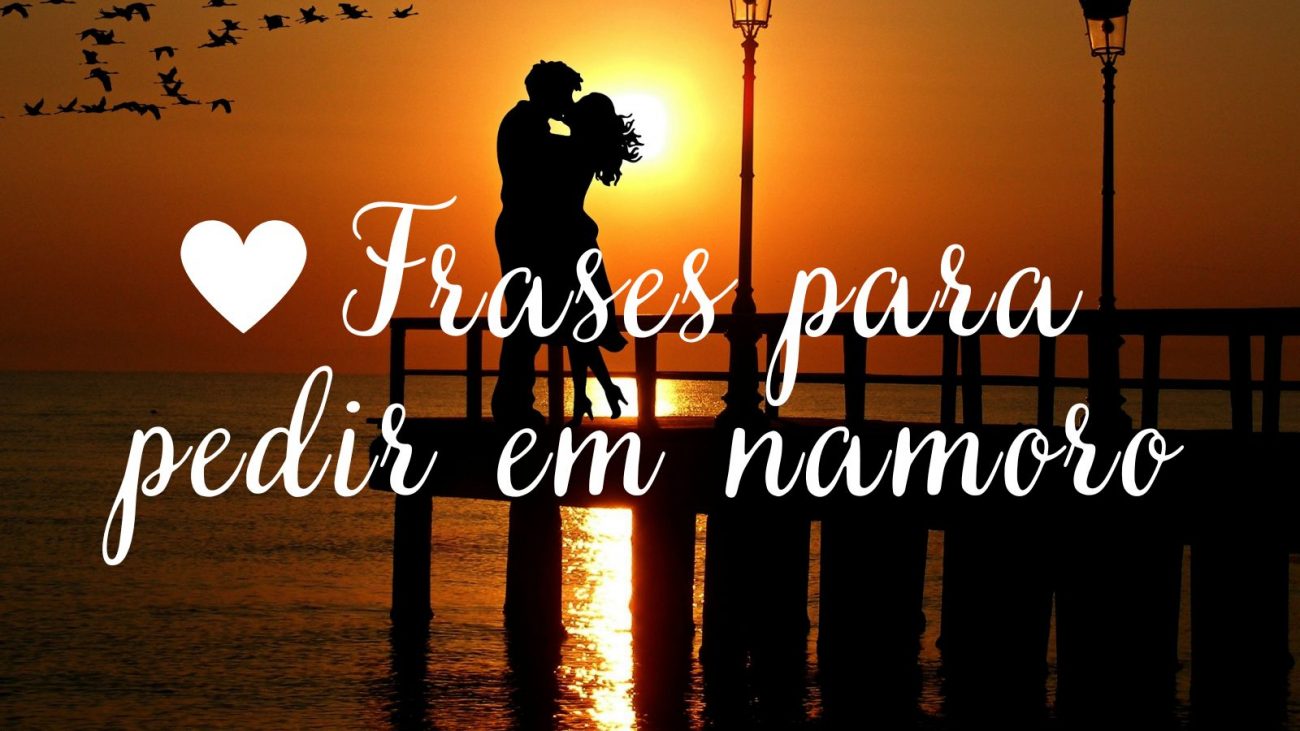 Imagem mostra um pôr do sol em um trapiche com aves no céu voando, e um casal abraçado se beijando contra luz. Na imagem também há um texto escrito "Frases para pedir em namoro". 