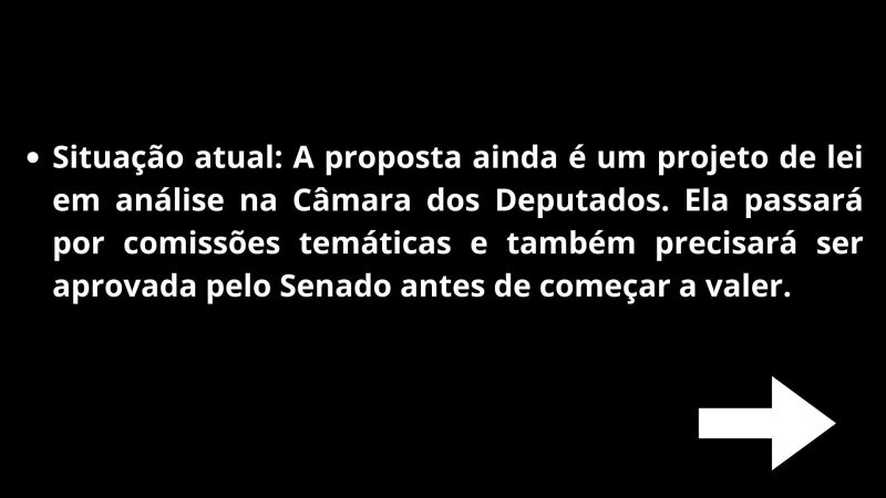 Situação atual: A proposta ainda é um projeto de lei em análise na Câmara dos Deputados. Ela passará por comissões temáticas e também precisará ser aprovada pelo Senado antes de começar a valer. - Arte/ND Mais