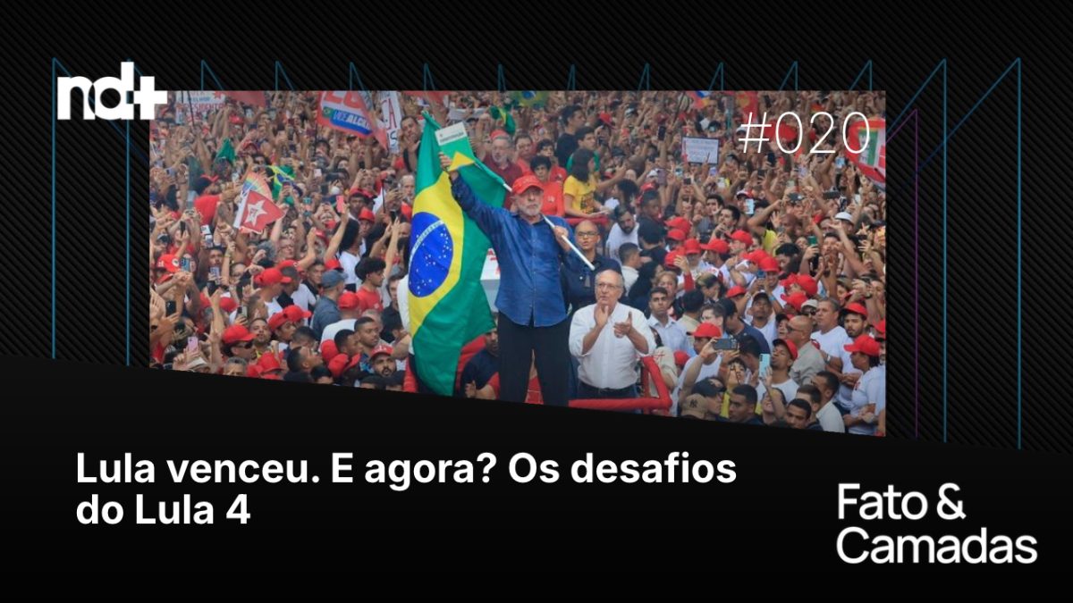 Lula venceu. E agora? Os desafios do Lula 4 | Fato & Camadas
